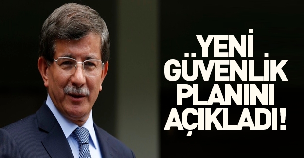 Başbakan Davutoğlu yeni güvenlik planını açıkladı!