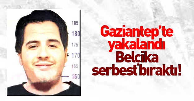 Brüksel saldırganı Gaziantep'te yakalanmıştı