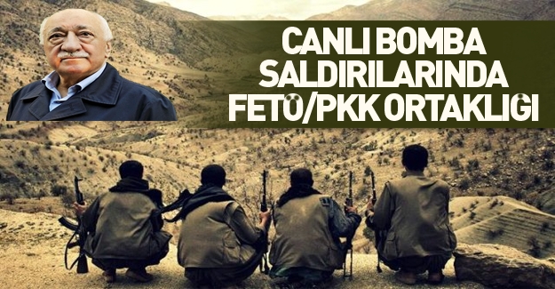 Canlı bomba saldırılarında FETÖ-PKK ortaklığı