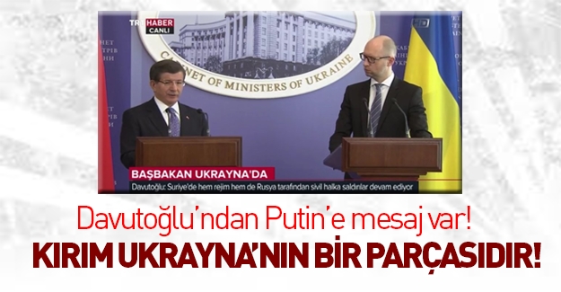Davutoğlu Ukrayna'dan Putin'e mesaj gönderdi