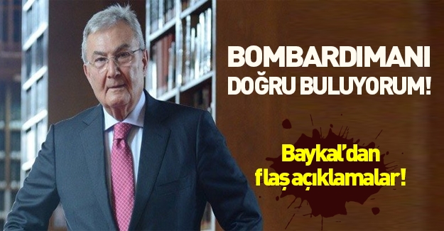 Deniz Baykal: Türkiye'nin bombalama hakkı vardır