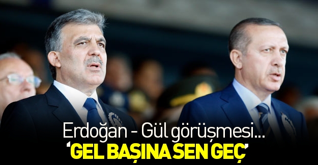 Erdoğan'dan Gül'e iş teklifi başına sen geç!