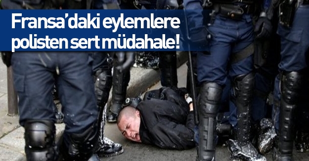 Fransa'daki eylemlere polisten sert müdahale