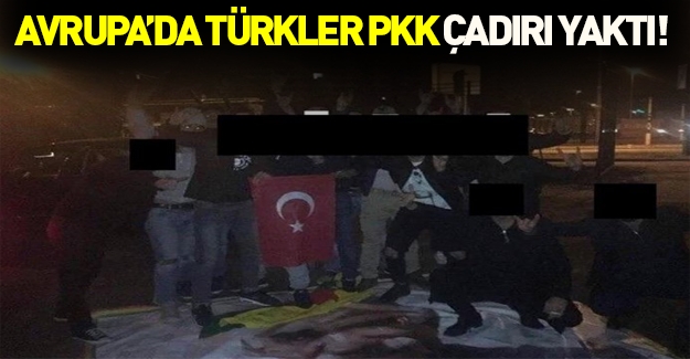 Gurbetçiler PKK çadırını yaktı!