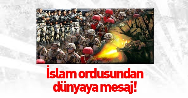 İslam ordusundan dünyaya mesaj!