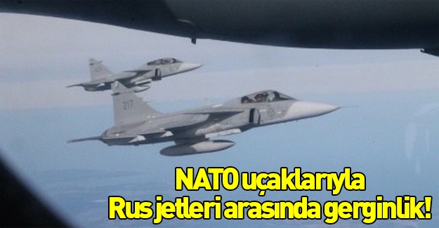 NATO uçaklarıyla Rus jetleri arasında gerginlik