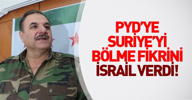 'PKK/PYD'ye Suriye'yi bölme fikrini İsrail verdi'