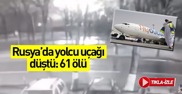 Rusya'da yolcu uçağı düştü: 61 ölü