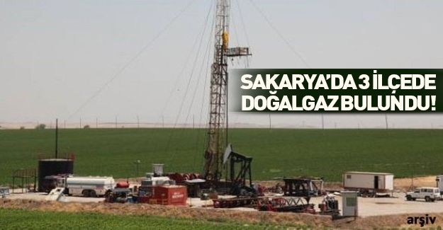 Sakarya'da 3 ilçede doğalgaz bulundu
