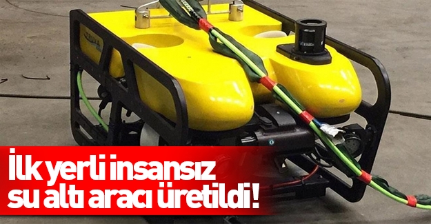 Türkiye'nin ilk insansız su altı aracı üretildi!