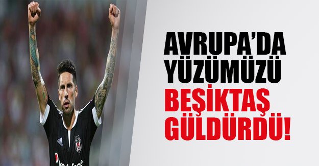 Avrupa'da yüzümüzü Beşiktaş güldürdü!