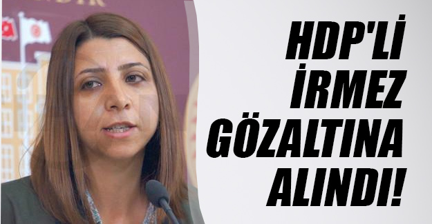 HDP Milletvekili Aycan İrmez gözaltına alındı! Şırnak İkizce Tank Taburu'na götürüldü...