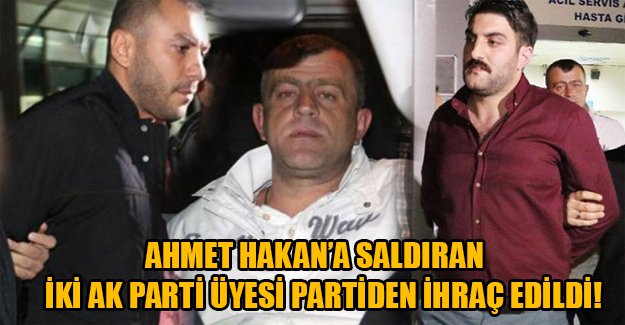 Ahmet Hakan'a saldıran 2 AK Partili partiden ihraç edildi!