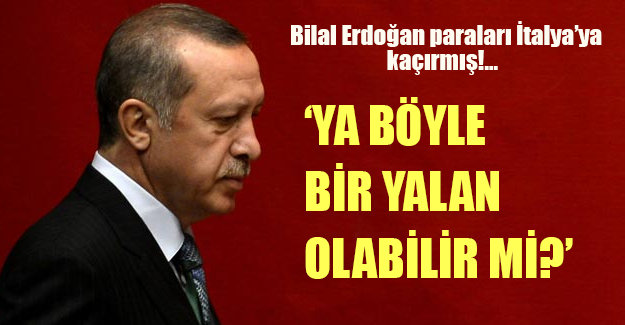 Bilal Erdoğan paraları İtalya'ya mı kaçırdı! Erdoğan'dan sert yalanlama...