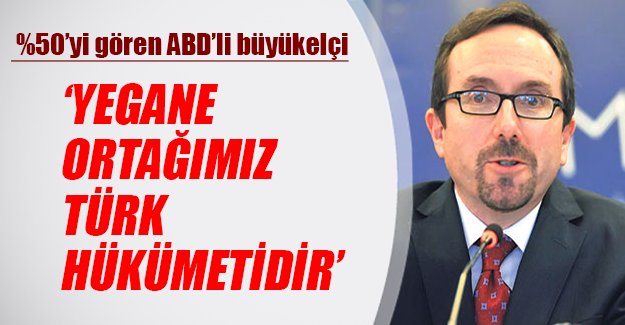 ABD Ankara Büyükelçisi John Bass: Yegane ortağımız Türk hükümetidir
