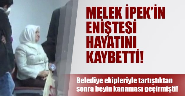 Akın İpek'in eniştesi beyin kanamasından öldü! Hasırcıoğlu belediye ekipleriyle tartışmıştı
