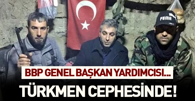 BBP Genel Başkan Yardımcısı Kaptan Kartal Türkmenleri cephede ziyaret etti!