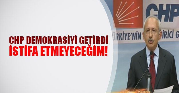 CHP lideri Kılıçdaroğlu istifa edecek mi? Kılıçdaroğlu o soruya yanıt verdi