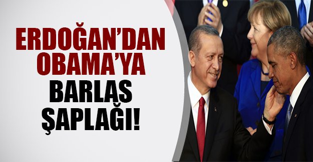 Erdoğan'dan Obama'ya 'Barlas şaplağı!'