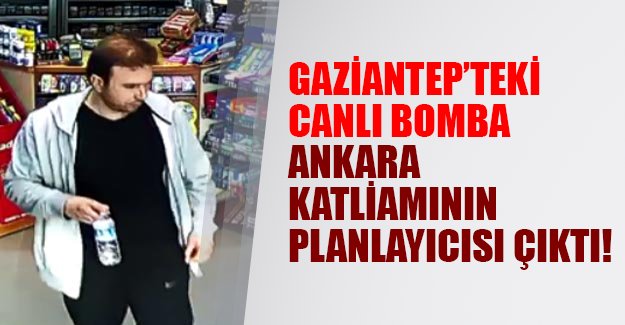 Gaziantep'te kendini patlatan canlı bomba Ankara katliamının planlayıcısı çıktı!