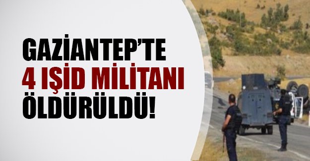 Gaziantep'te polisle IŞİD militanları çatıştı! 4 terörist öldürüldü