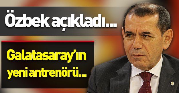 G.Saray Başkanı Özbek açıkladı! ''Galatasaray'ın yeni antrenörü...''