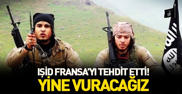 IŞİD Fransa'yı tehdit etti: Tekrar vuracağız
