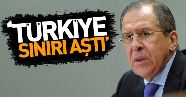 Rusya Dışişleri Bakanı: Türkiye sınırı aştı