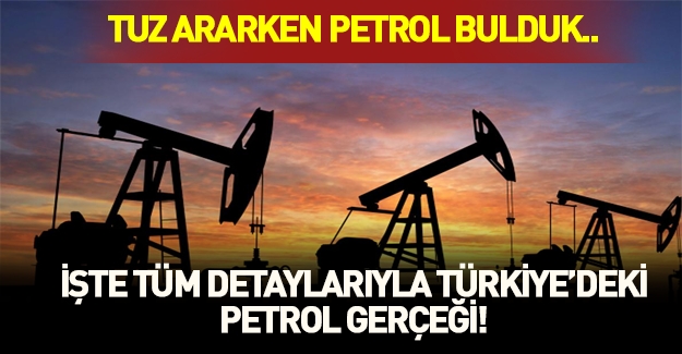 Tuz ararken petrol bulduk! Türkiye petrol zengini mi? Tüm detaylar haberimizde