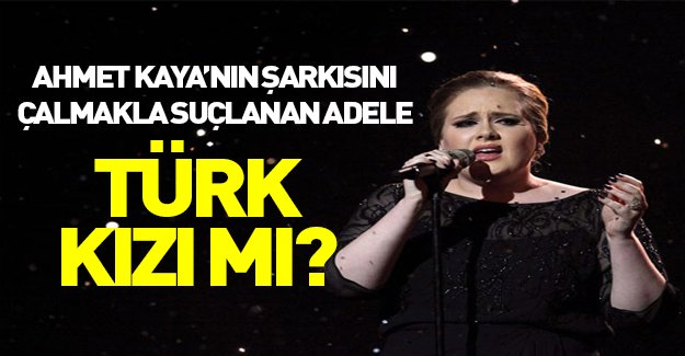 Ahmet Kaya'dan şarkı araklamakla suçlanan Adele Türk kızı mı?