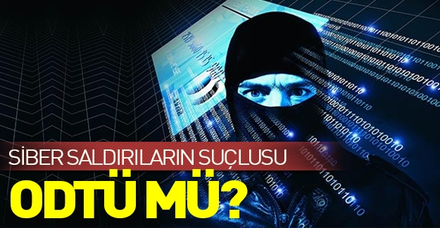 Türkiye'ye karşı yapılan siber saldırıların sorumlusu ODTÜ mü?