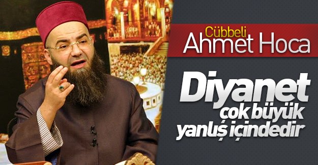 Cübbeli Ahmet Hoca'dan Diyanet'e çağrı: “Diyanet çok büyük yanlış içindedir''