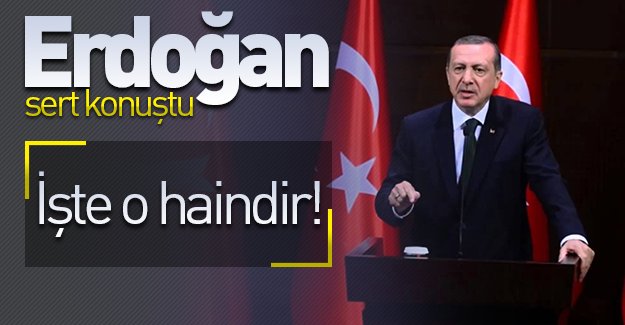 Cumhurbaşkanı Erdoğan, sert konuştu! ''İşte o haindir!