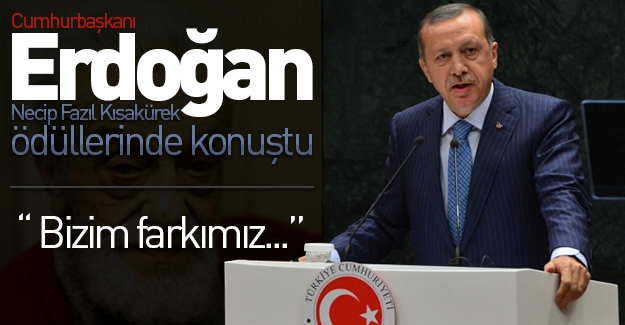 Erdoğan, Necip Fazıl Kısakürek ödüllerinde konuştu: ''Bizim farkımız...''