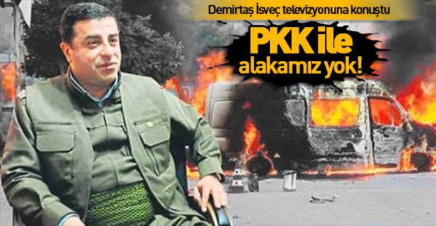 Demirtaş: PKK ile ilişkimiz yok