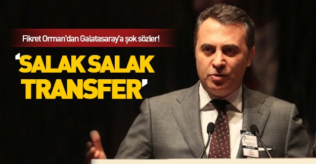 Fikret Orman'dan Galatasaray'a şok sözler!