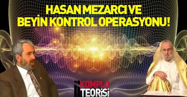 Hasan Mezarcı'ya beyin kontrolü operasyonu mu uygulandı?