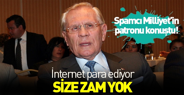Spamcı Milliyet'in patronu konuştu: Gazete para etmiyor, size zam yok!