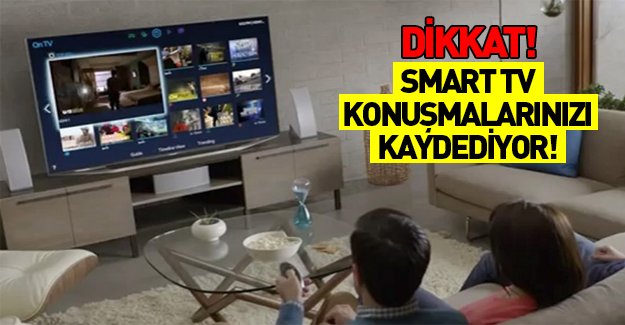 Dikkat! Samsung Smart Tv'ler konuşmalarınızı kaydedip servis ediyor!