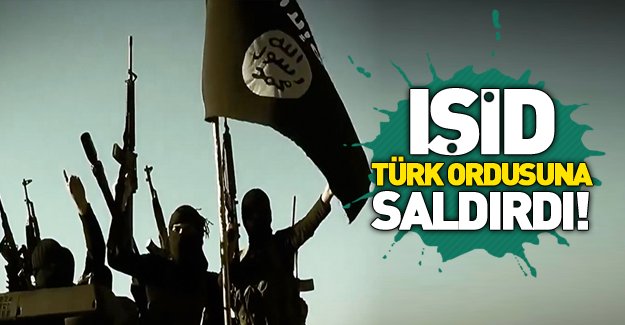 IŞİD yine Türk askerine saldırdı!