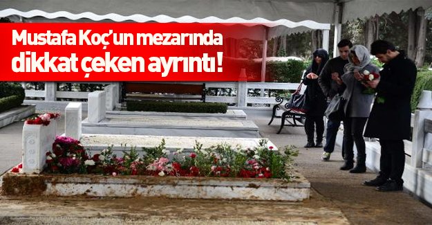 Mustafa Koç'un mezarında dikkat çeken ayrıntı!