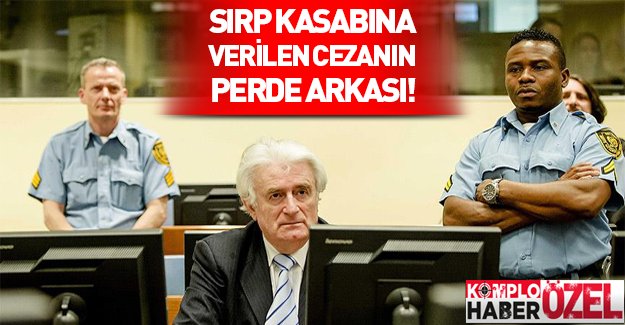 Sırp kasabı Karadzic'in cezasının perde arkası!