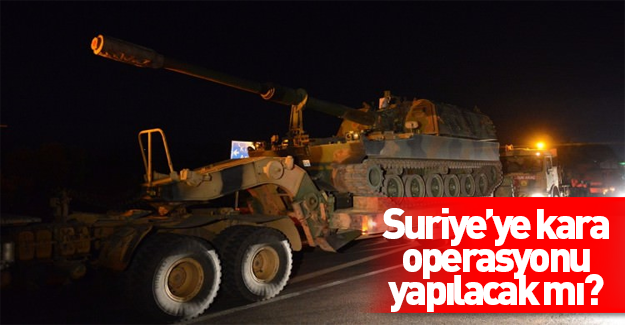 Ankara Suriye'ye girmeye mi hazırlanıyor?