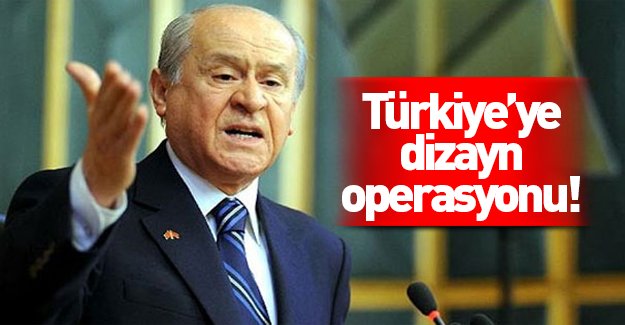 Dizayn operasyonu sadece MHP’ye değil, Türkiye’ye!