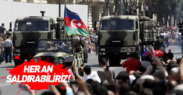 Azerbaycan'dan kritik uyarı: Her an saldırabiliriz