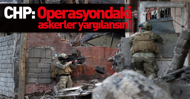 CHP Cizre için rapor yazdı: Askerler yargılansın