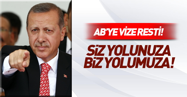 Erdoğan AB'ye rest çekti