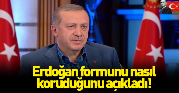 Erdoğan formunu nasıl koruduğunu açıkladı