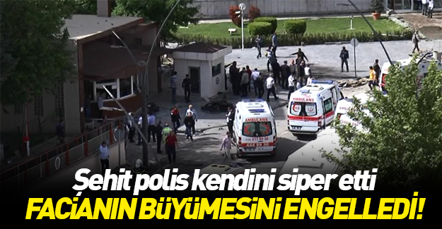 Gaziantep'te daha büyük bir faciayı şehit polis engelledi