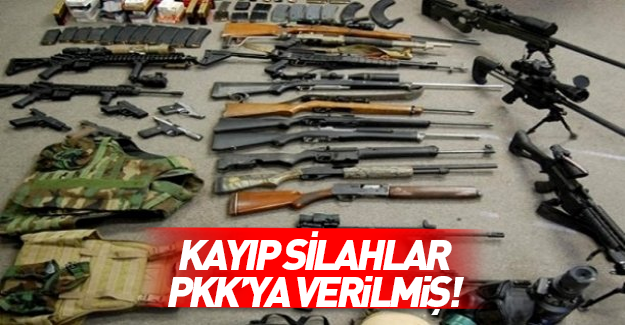 Kayıp silahlar PKK'ya verilmiş!